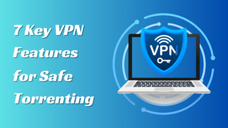 7 Key VPN Features for Safe Torrenting