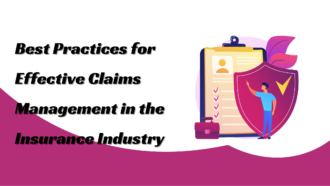 Best Practices for Effective Claims Management in the Insurance Industry