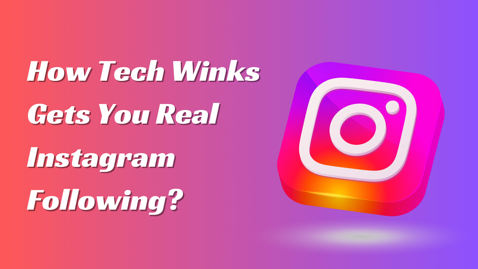 How Tech Winks Gets You Real Instagram Following?