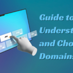 The Essential Guide to Understanding and Choosing Domains