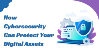 Here’s How Cybersecurity Can Protect Your Digital Assets