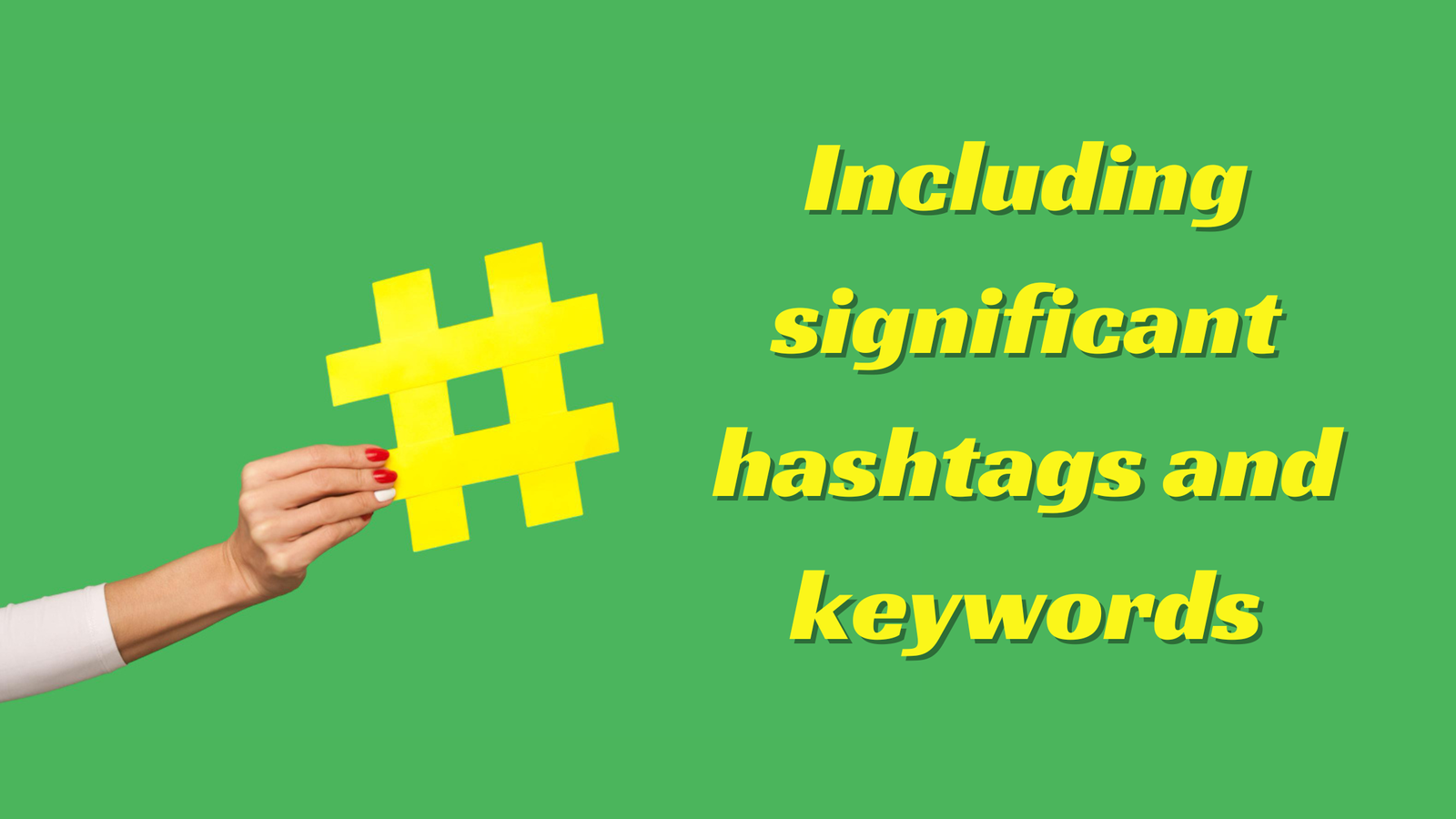 Including significant hashtags and keywords