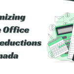 Maximizing Home Office Tax Deductions in Canada