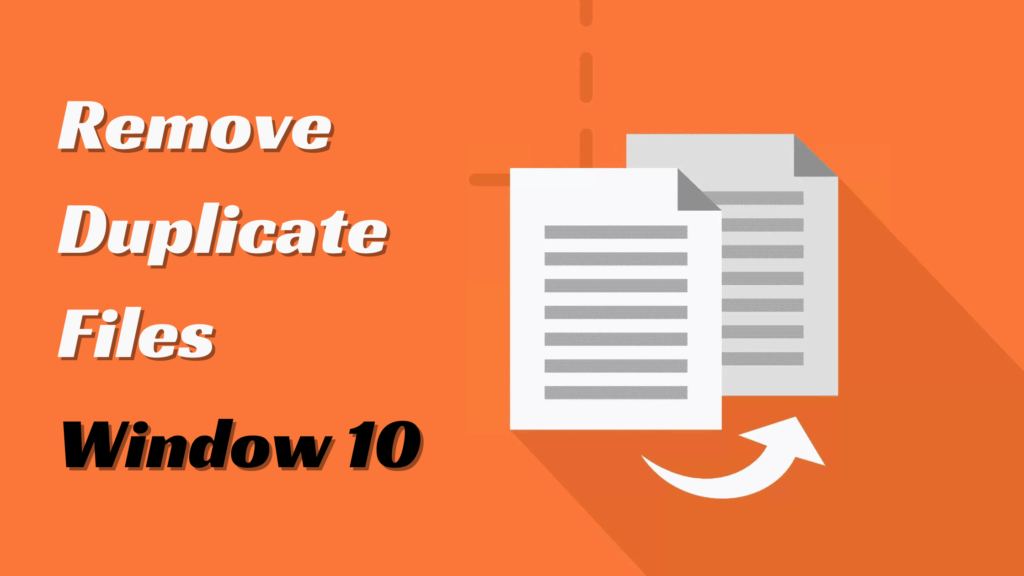 How to Remove Duplicate Files in Window 10 With/Without Software