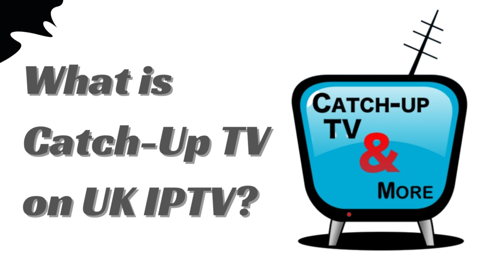 What is Catch-Up TV on UK IPTV?